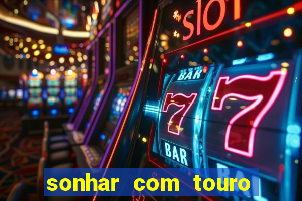 sonhar com touro bravo no mundo espiritual